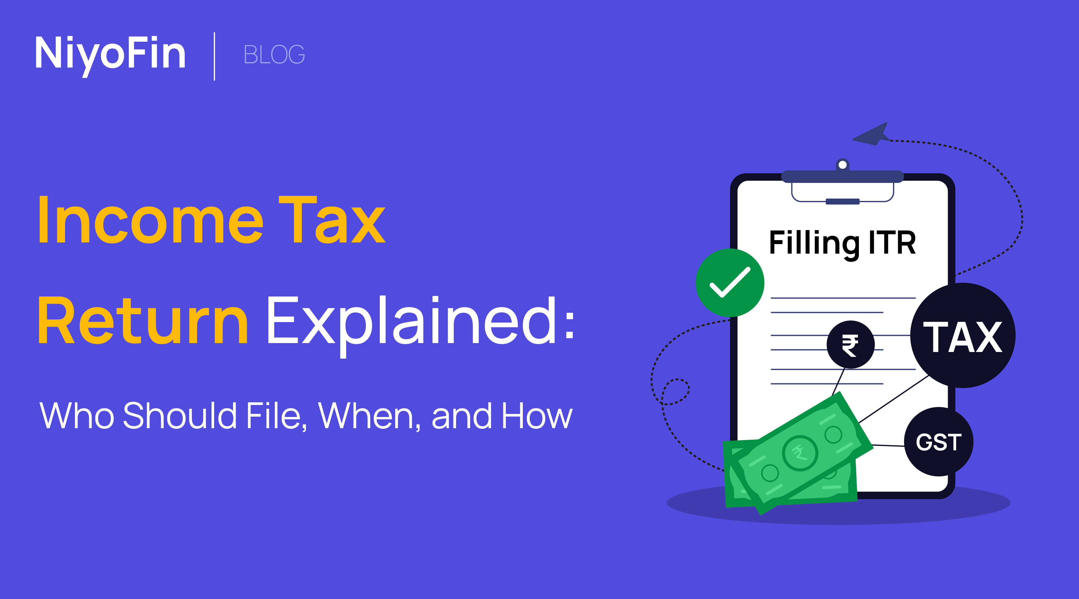 Income Tax Return Explained: Who Should File, When, and How